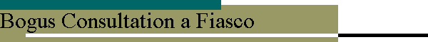 Bogus Consultation a Fiasco